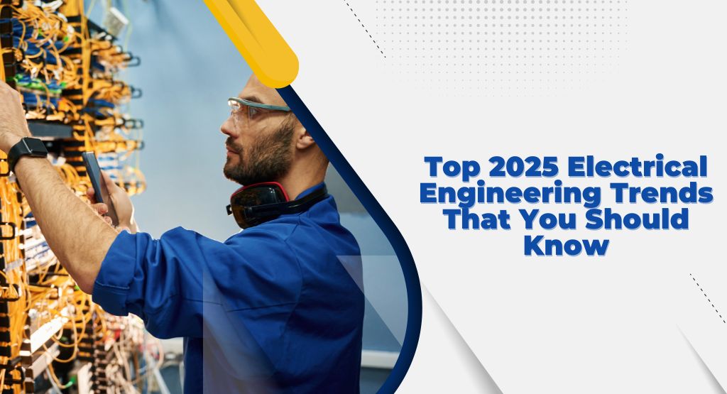 Top 2025 Electrical Engineering Trends