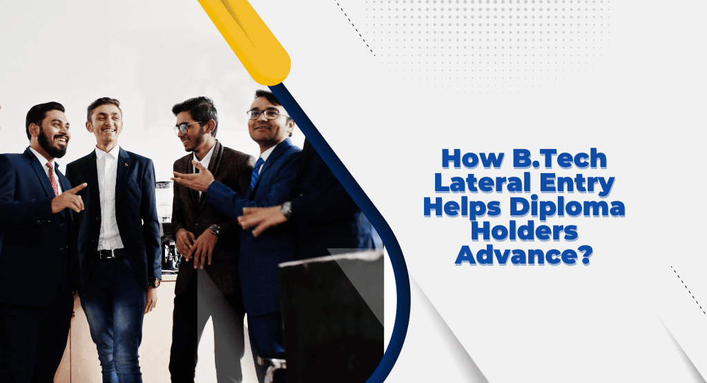 How B.Tech Lateral Entry Helps Diploma Holders Advance