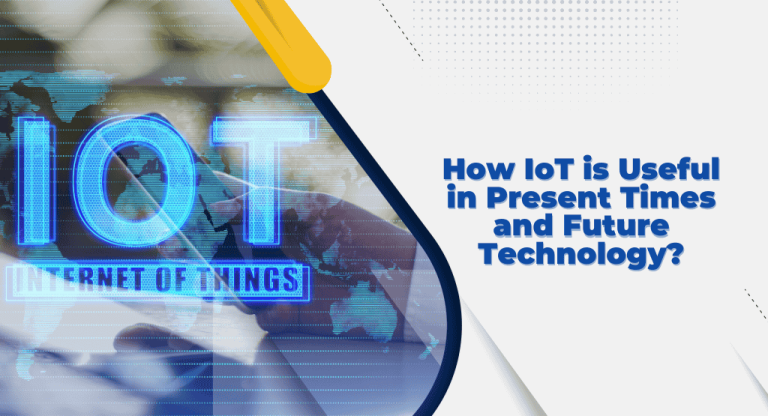 How IoT is Useful in Present Times and Future Technology