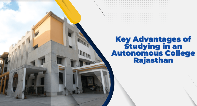 Key Advantages of Studying in an Autonomous College in Rajasthan