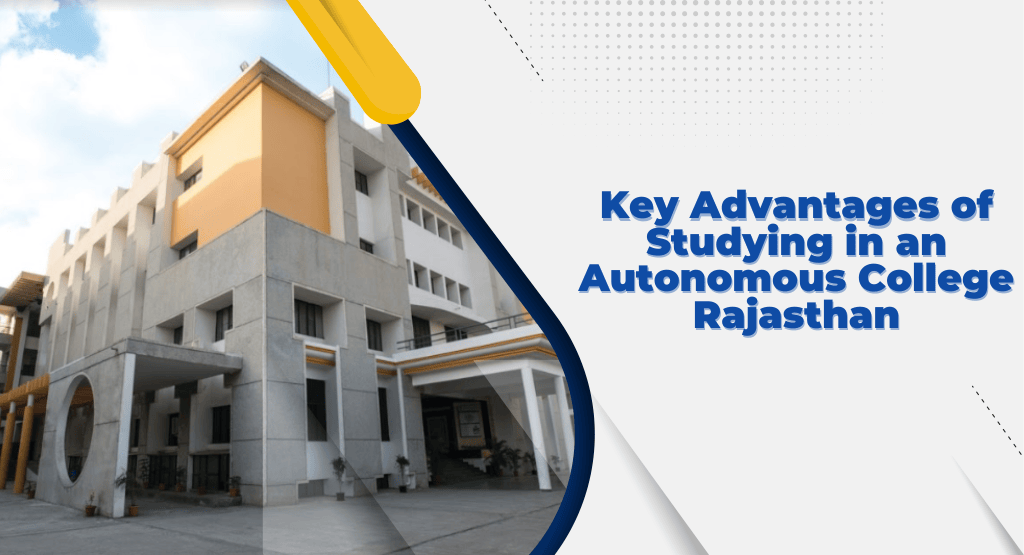 Key Advantages of Studying in an Autonomous College in Rajasthan