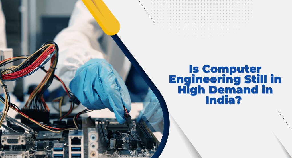 Is Computer Engineering Still in High Demand in India?
