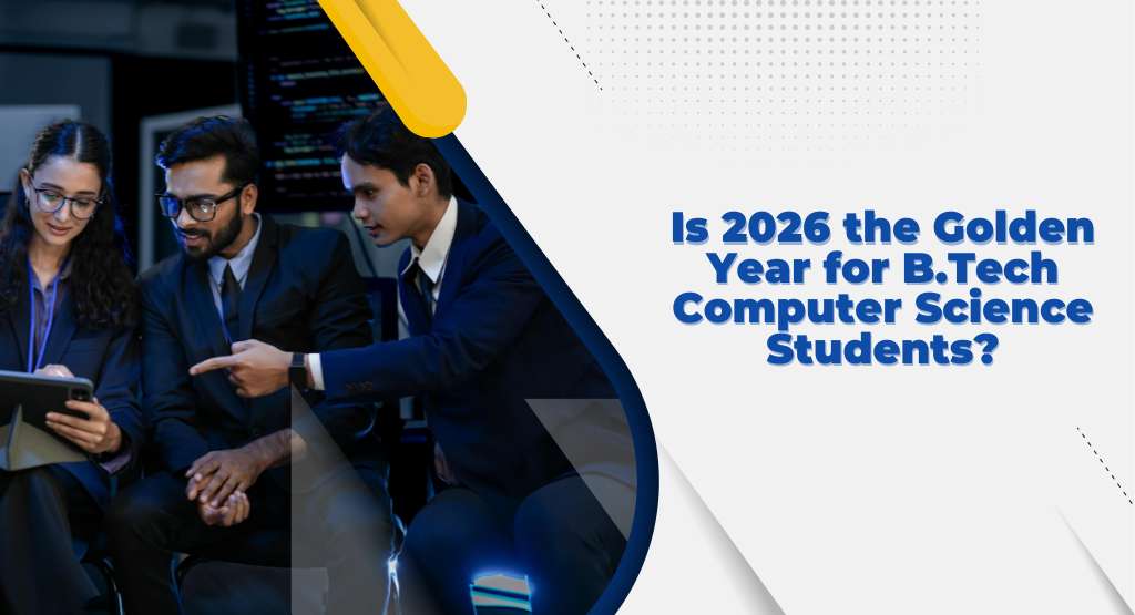 Is 2026 the Golden Year for B.Tech Computer Science Students?