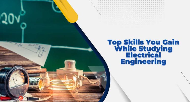 Top Skills You Gain While Studying Electrical Engineering