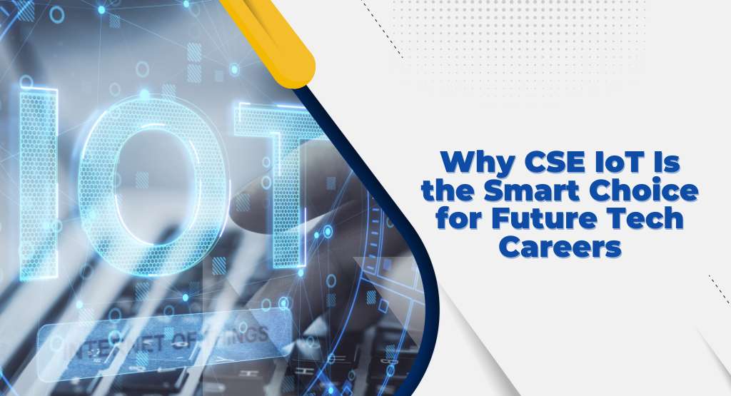Why CSE IoT Is the Smart Choice for Future Tech Careers