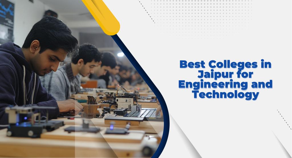 Best Colleges in Jaipur for Engineering and Technology