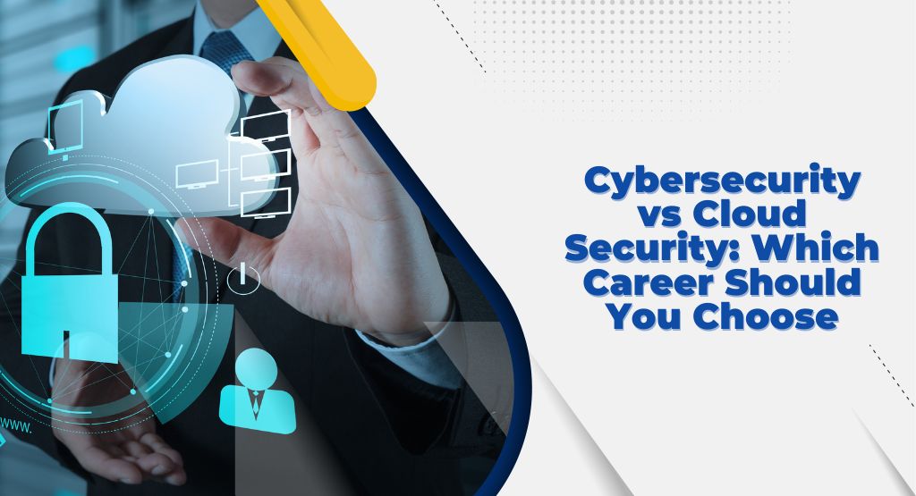 Cybersecurity vs Cloud Security: Which Career Should You Choose?