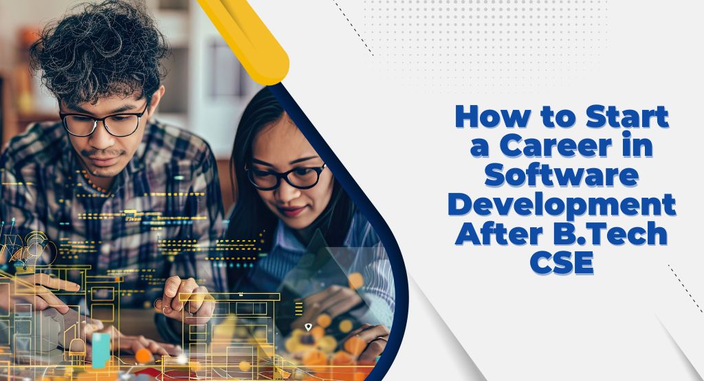 Start a Career in Software Development After B.Tech CSE