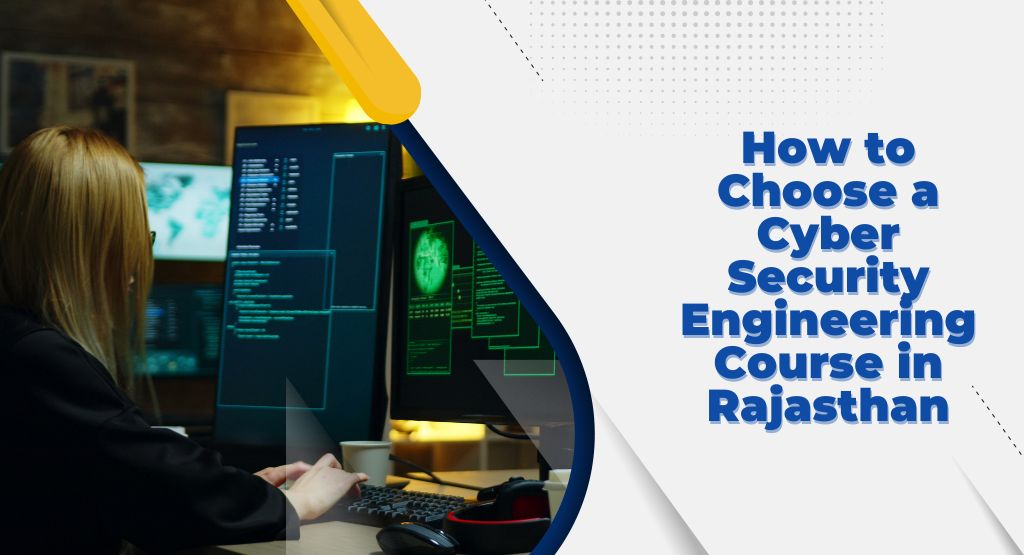How to Choose a Cyber Security Engineering Course in Rajasthan